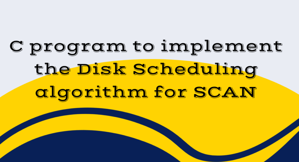 C program to implement the Disk Scheduling algorithm for SCAN