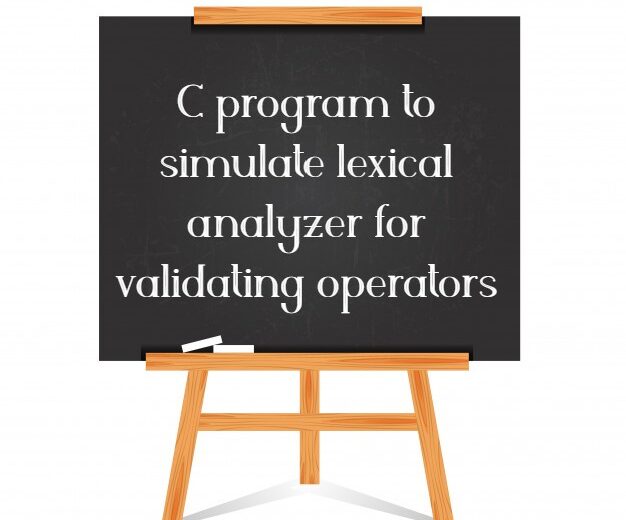 C program to simulate lexical analyzer for validating operators