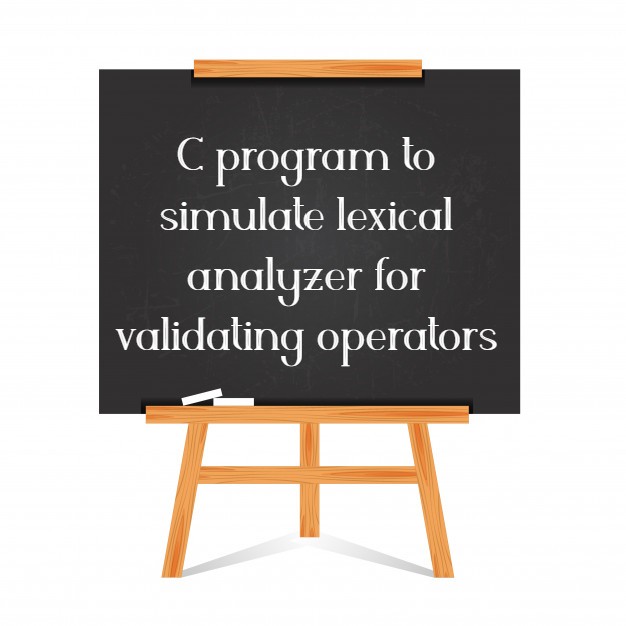 C program to simulate lexical analyzer for validating operators