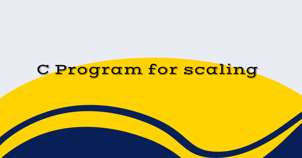 C Program for scaling