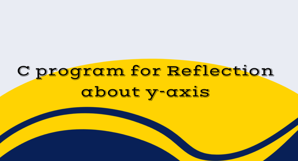 C program for Reflection about y-axis