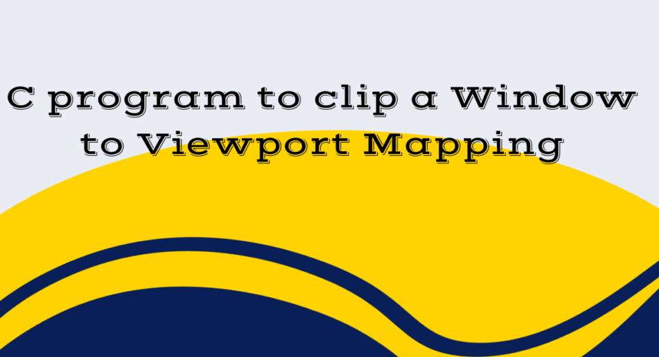 C program to clip a Window to Viewport Mapping