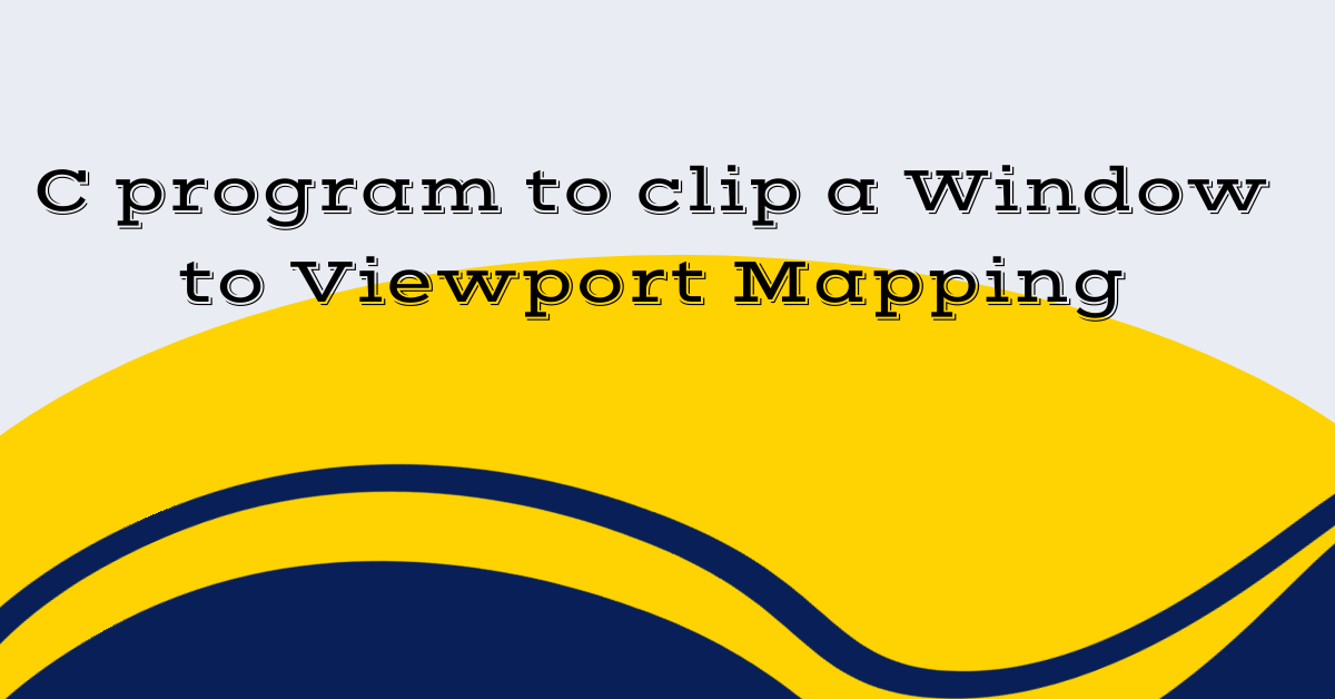 C program to clip a Window to Viewport Mapping