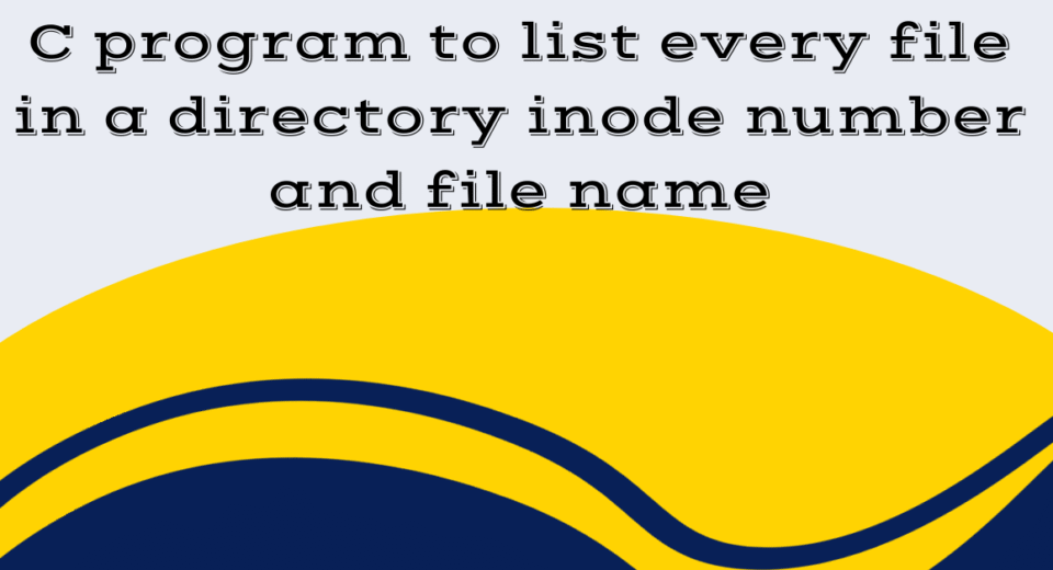C program to list every file in a directory, inode number and file name