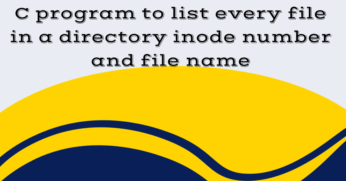 C program to list every file in a directory, inode number and file name