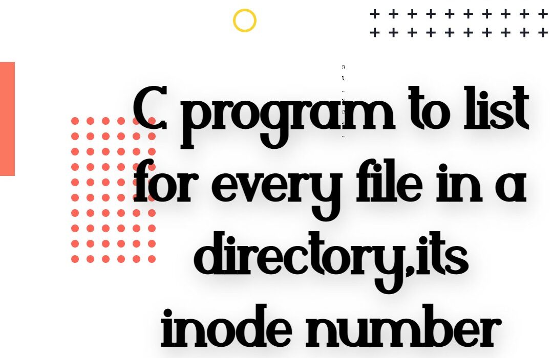 C program to list for every file in a directory,its inode number and file name