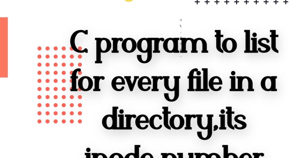 C program to list for every file in a directory,its inode number and file name