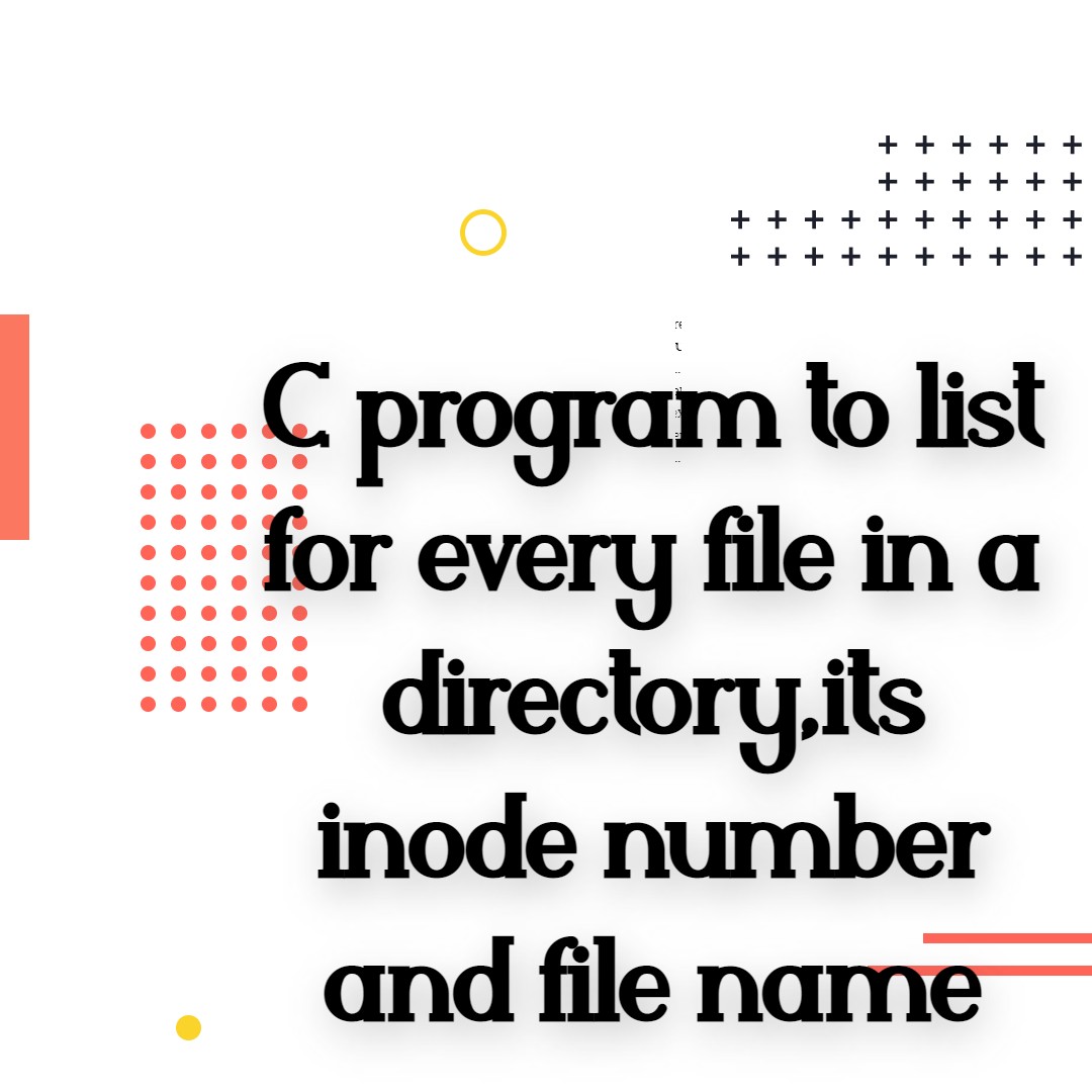 C program to list for every file in a directory,its inode number and file name