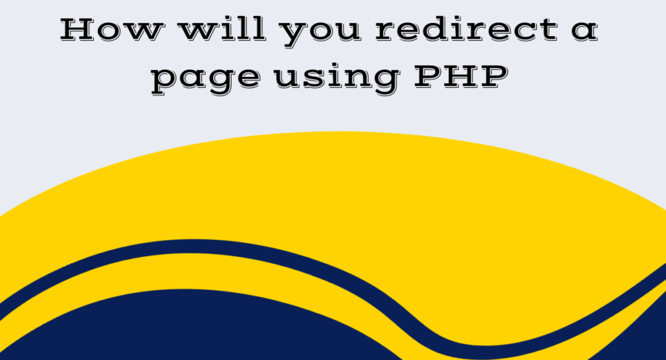 How will you redirect a page using PHP