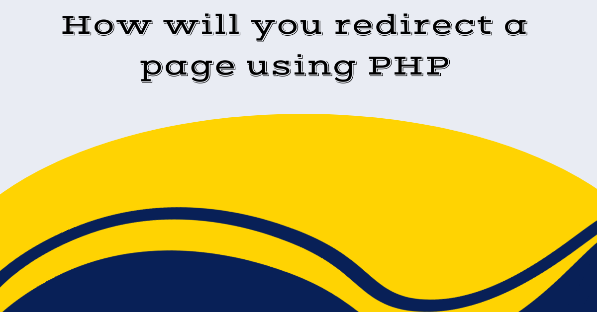 How will you redirect a page using PHP