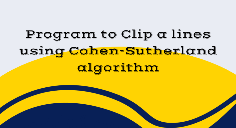 Program to Clip a lines using Cohen-Sutherland algorithm