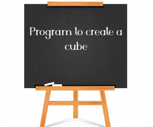 Program to create a cube