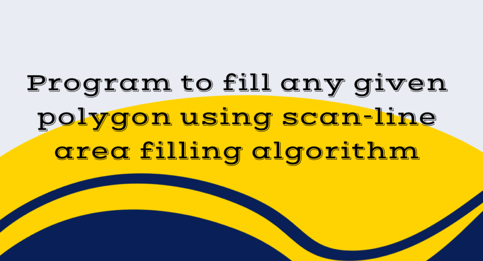 Program to fill any given polygon using scan-line area filling algorithm