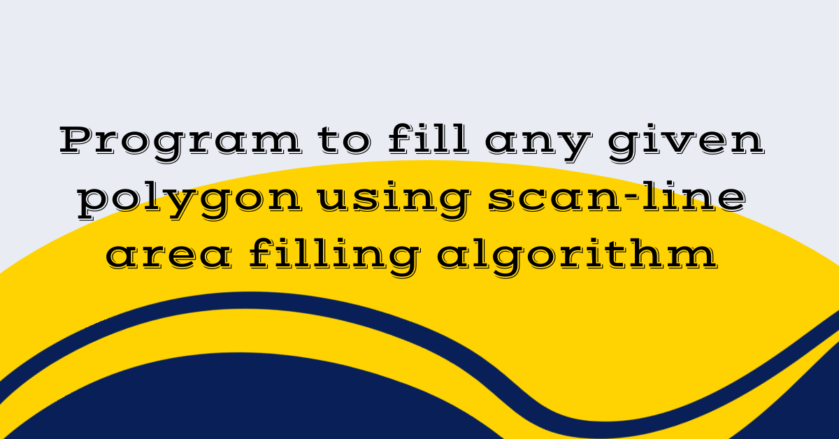 Program to fill any given polygon using scan-line area filling algorithm