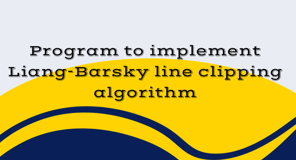 Program to implement Liang-Barsky line clipping algorithm
