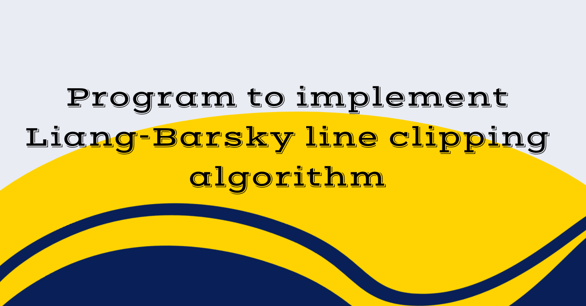 Program to implement Liang-Barsky line clipping algorithm