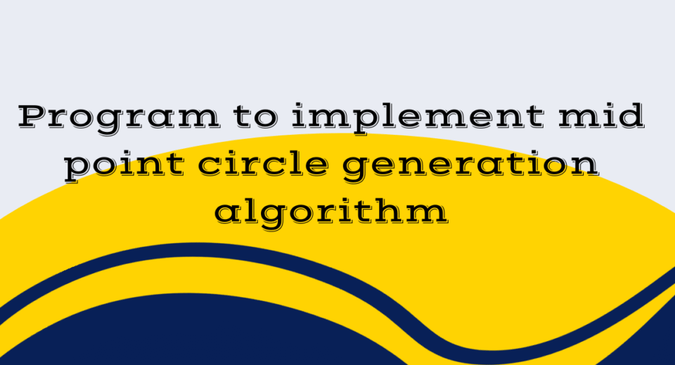 Program to implement mid point circle generation algorithm