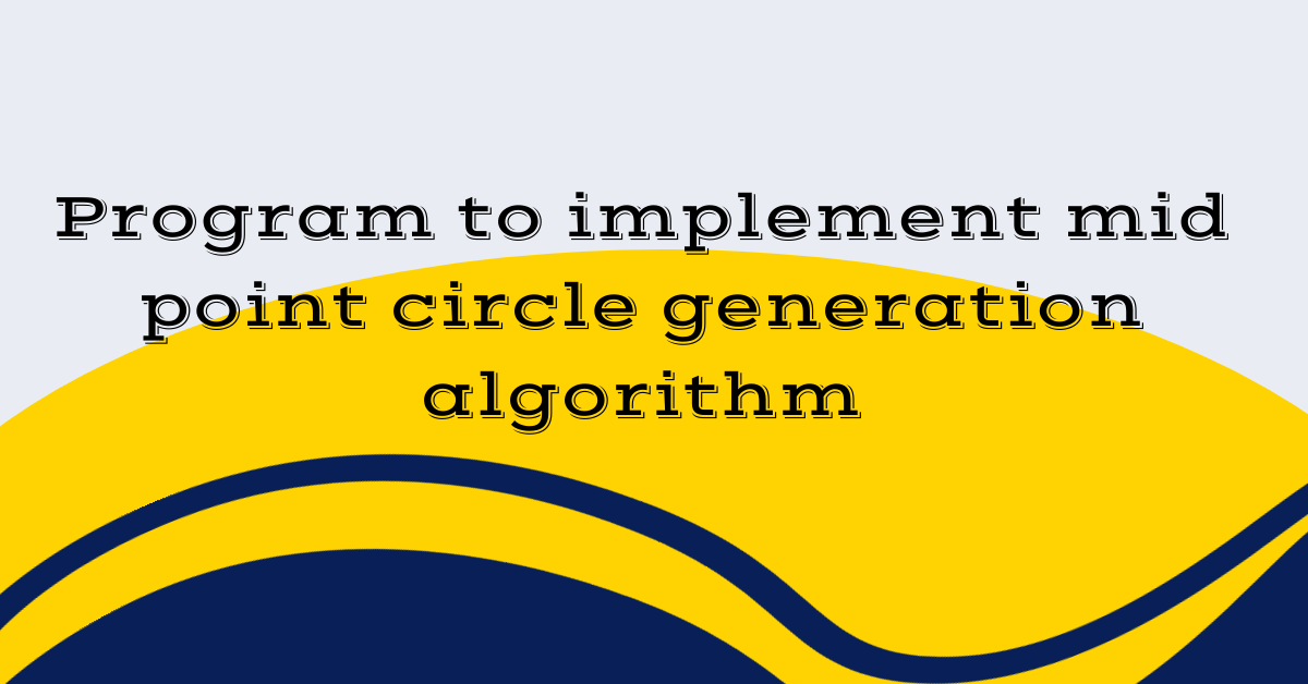 Program to implement mid point circle generation algorithm