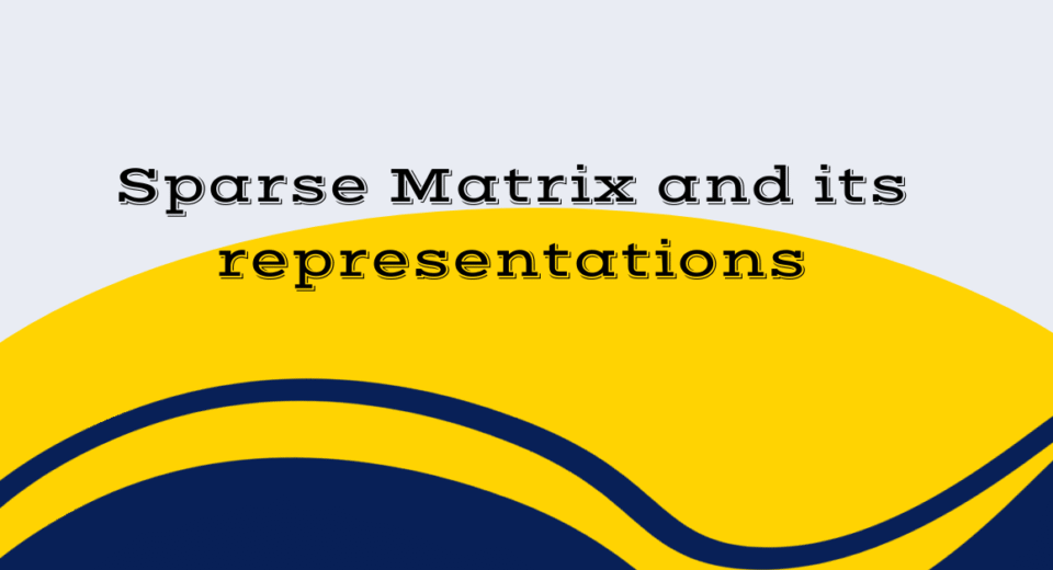 Sparse Matrix and its representations