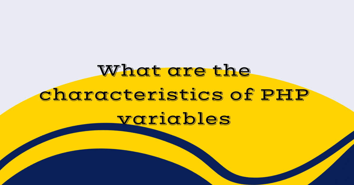 What are the characteristics of PHP variables