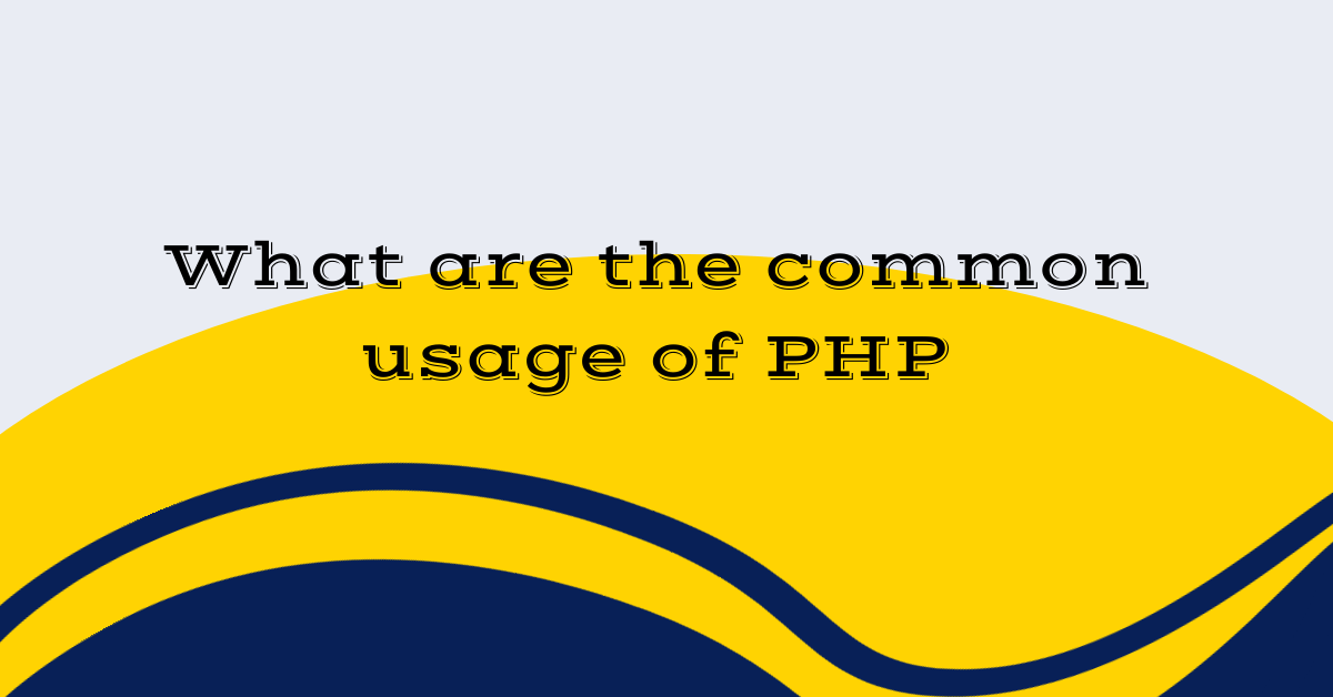 What are the common usage of PHP
