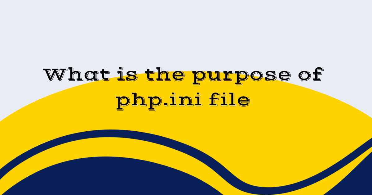 What aWhat is the purpose of php.ini filere the common usage of PHP