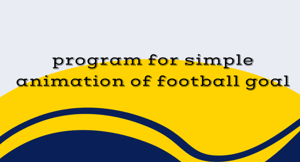 program for simple animation of football goal