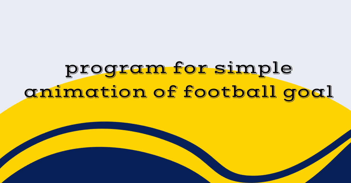 program for simple animation of football goal