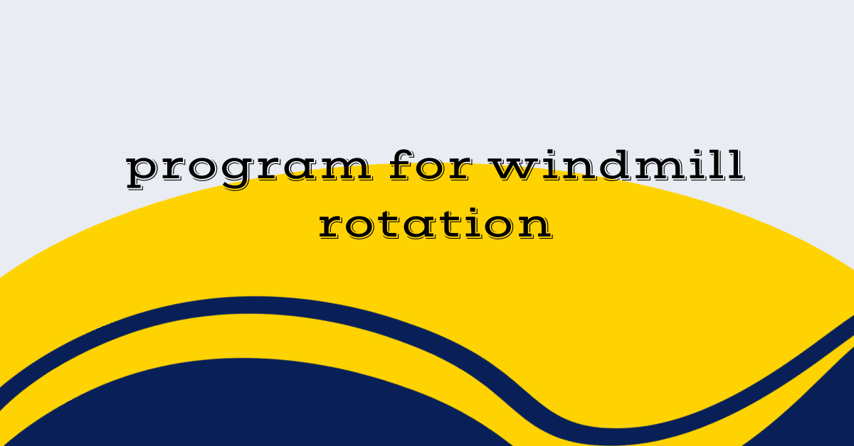 program for windmill rotation