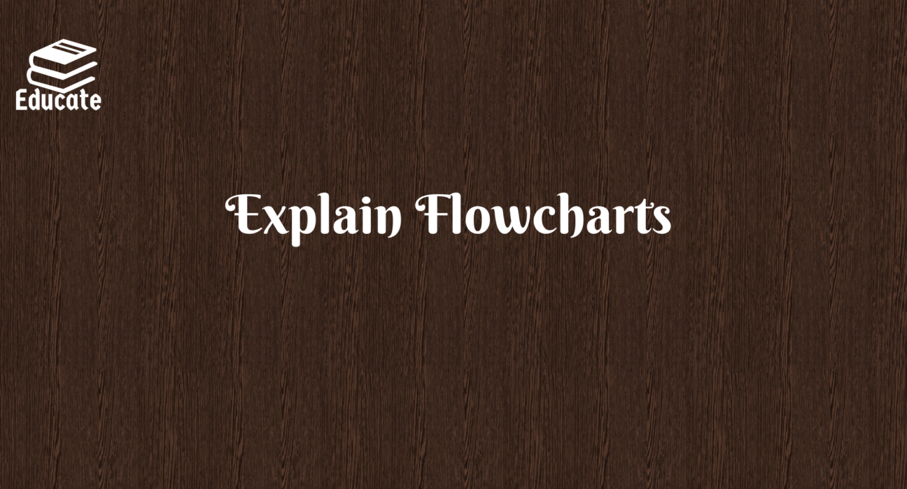 Explain Flowcharts
