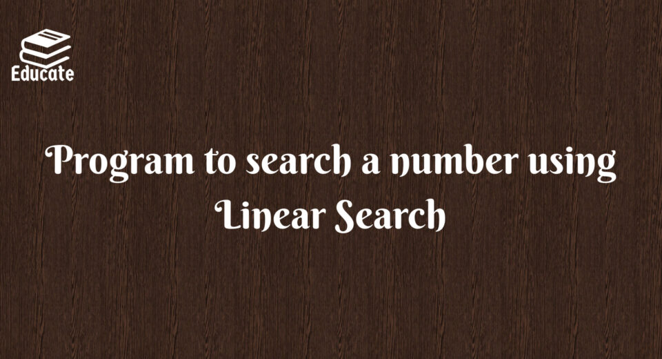 Program to search a number using Linear Search