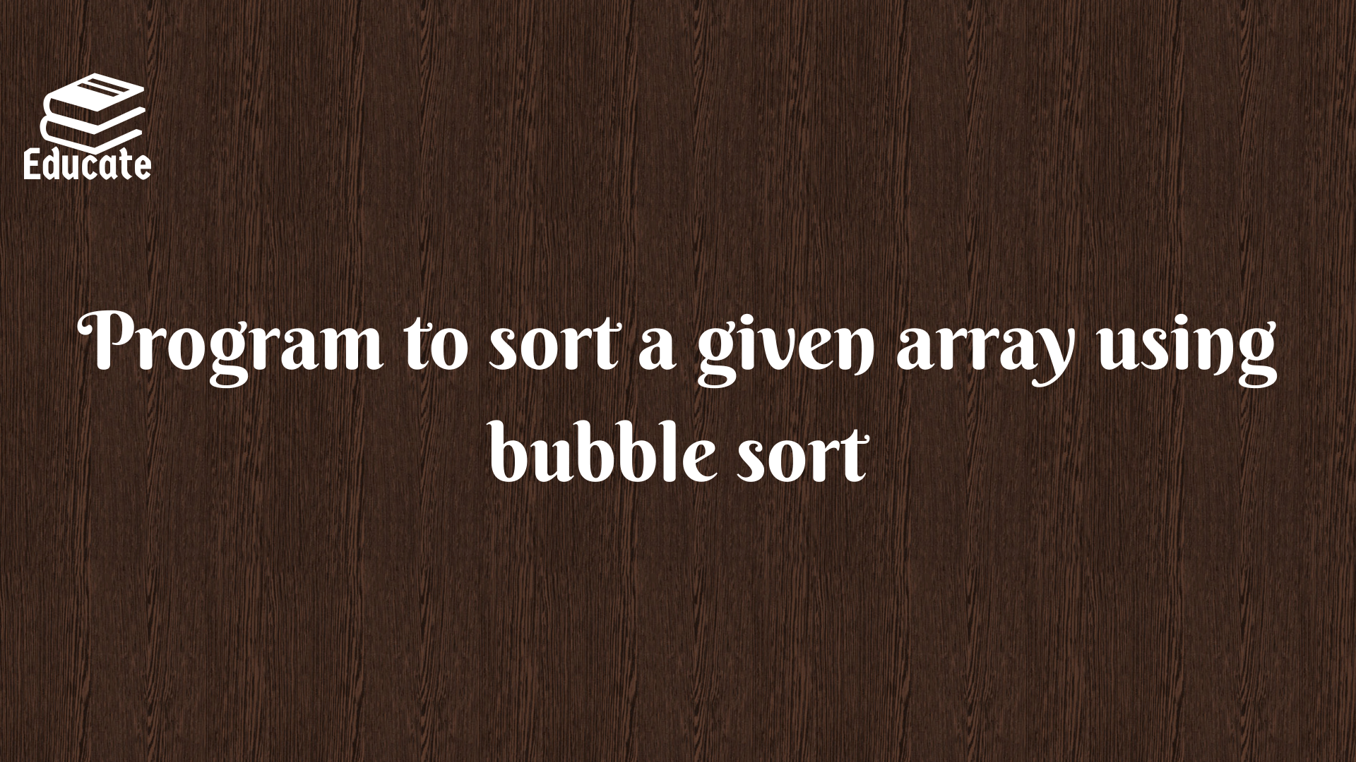 Program to sort a given array using bubble sort
